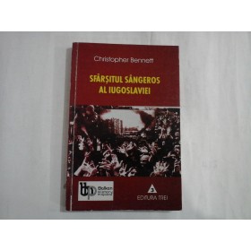    SFARSITUL  SANGEROS  AL  IUGOSLAVIEI  -  Christopher  BENNETT 